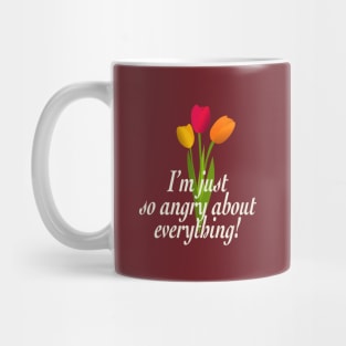 I'm just so angry about everything Mug